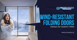 Wind-Resistant Folding Doors: Perfect for Dubai’s Villas