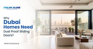 Why Dubai Homes Need Dust Proof Sliding Doors